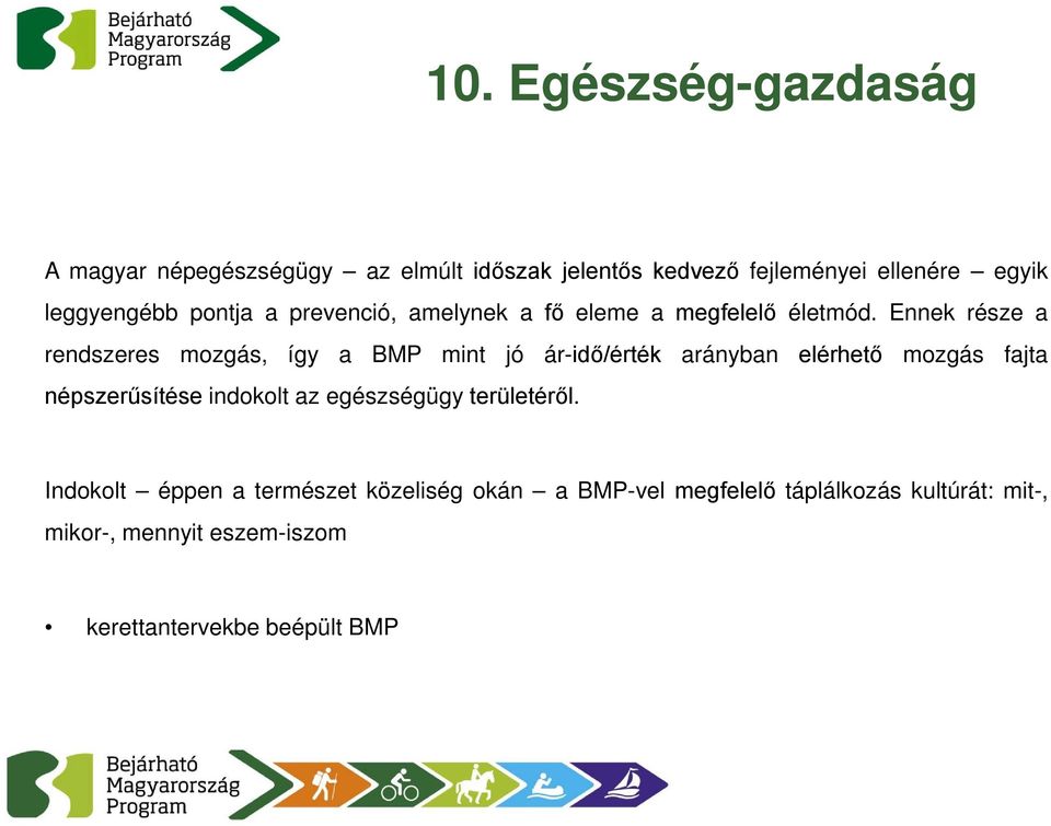 Ennek része a rendszeres mozgás, így a BMP mint jó ár-idő/érték arányban elérhető mozgás fajta népszerűsítése indokolt