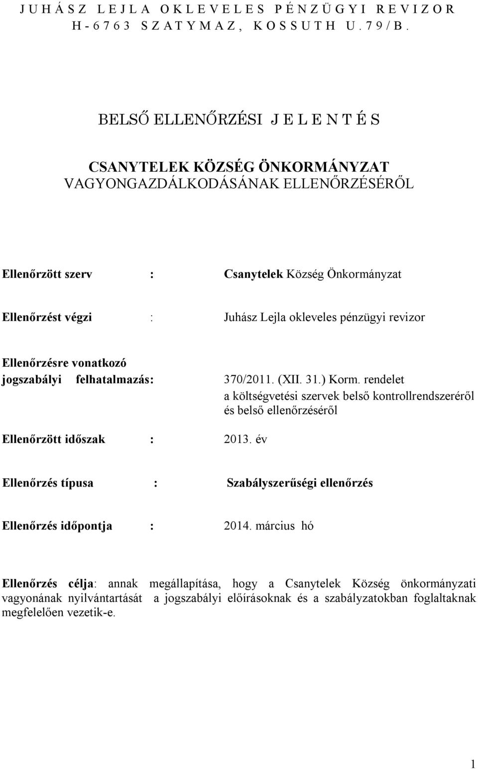 pénzügyi revizor Ellenőrzésre vonatkozó jogszabályi felhatalmazás : 370/2011. (XII. 31.) Korm.