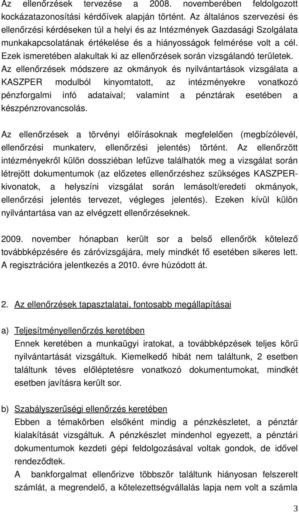 Ezek ismeretében alakultak ki az ellenőrzések során vizsgálandó területek.