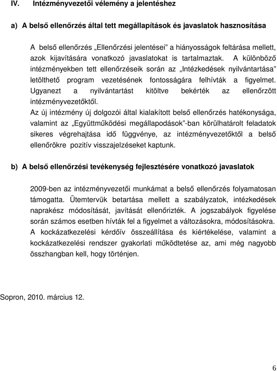 A különböző intézményekben tett ellenőrzéseik során az Intézkedések nyilvántartása letölthető program vezetésének fontosságára felhívták a figyelmet.