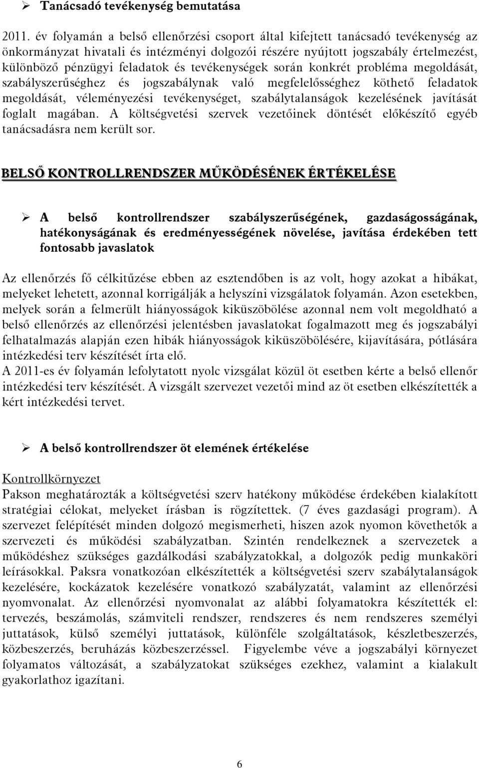 tevékenységek során konkrét probléma megoldását, szabályszerűséghez és jogszabálynak való megfelelősséghez köthető feladatok megoldását, véleményezési tevékenységet, szabálytalanságok kezelésének
