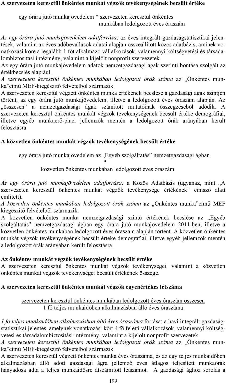 alkalmazó vállalkozások, valamennyi költségvetési és társadalombiztosítási intézmény, valamint a kijelölt nonprofit szervezetek.