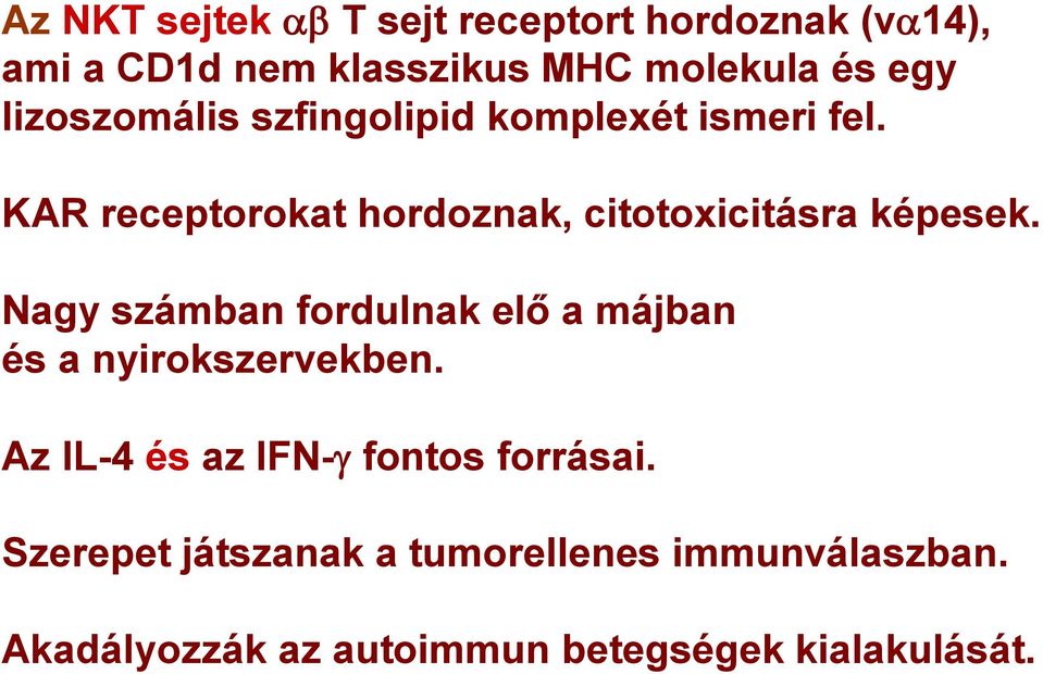 KAR receptorokat hordoznak, citotoxicitásra képesek.