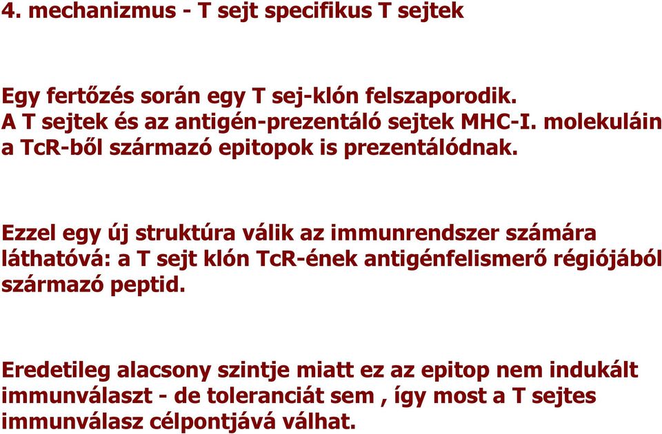 Ezzel egy új struktúra válik az immunrendszer számára láthatóvá: a T sejt klón TcR-ének antigénfelismerő régiójából