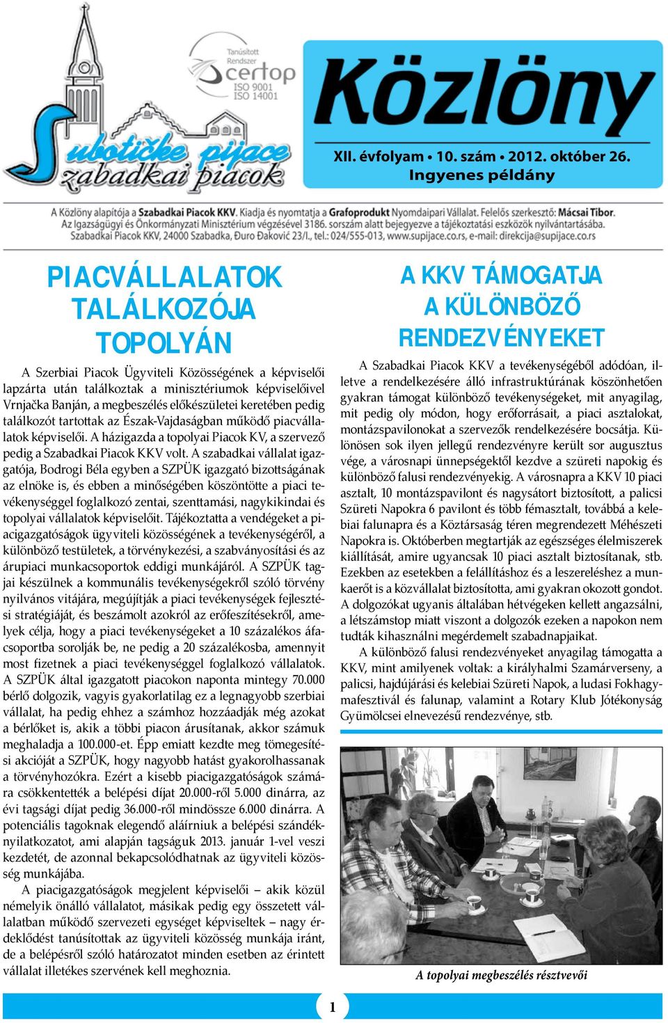 előkészületei keretében pedig találkozót tartottak az Észak-Vajdaságban működő piacvállalatok képviselői. A házigazda a topolyai Piacok KV, a szervező pedig a Szabadkai Piacok KKV volt.