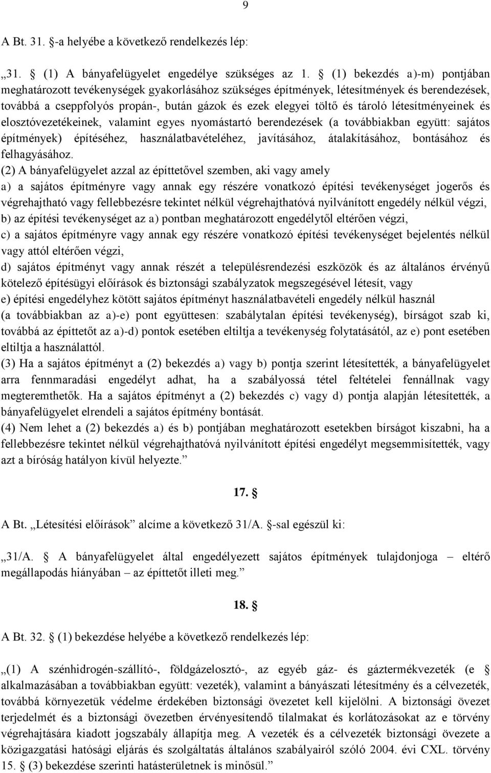 létesítményeinek és elosztóvezetékeinek, valamint egyes nyomástartó berendezések (a továbbiakban együtt: sajátos építmények) építéséhez, használatbavételéhez, javításához, átalakításához, bontásához