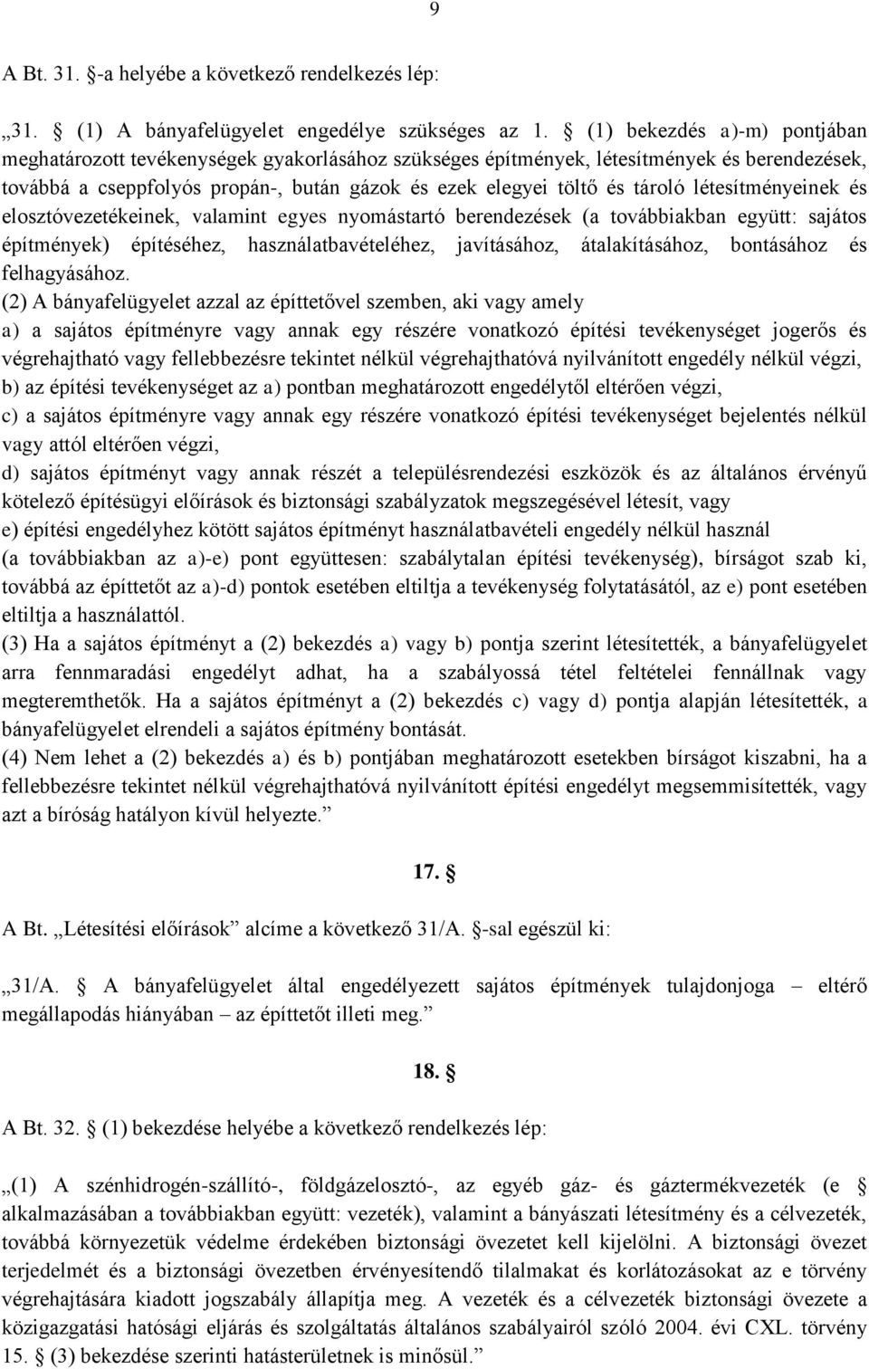 létesítményeinek és elosztóvezetékeinek, valamint egyes nyomástartó berendezések (a továbbiakban együtt: sajátos építmények) építéséhez, használatbavételéhez, javításához, átalakításához, bontásához