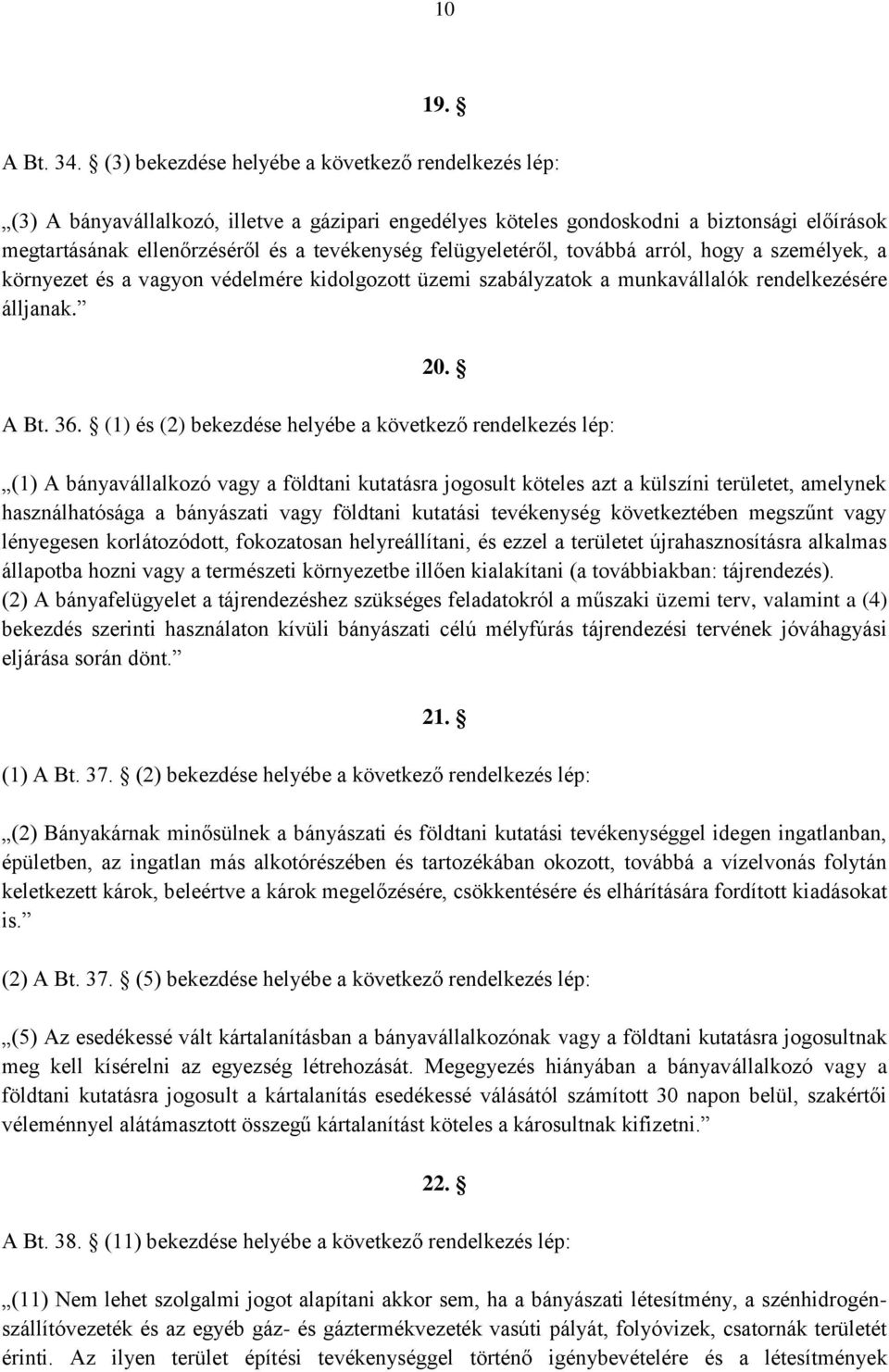 felügyeletéről, továbbá arról, hogy a személyek, a környezet és a vagyon védelmére kidolgozott üzemi szabályzatok a munkavállalók rendelkezésére álljanak. 20. A Bt. 36.