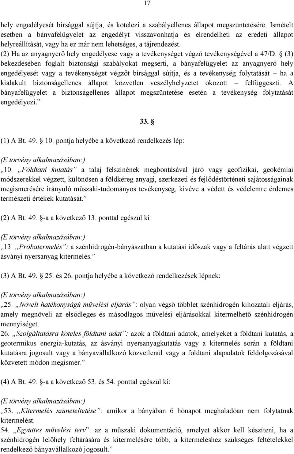 (2) Ha az anyagnyerő hely engedélyese vagy a tevékenységet végző tevékenységével a 47/D.