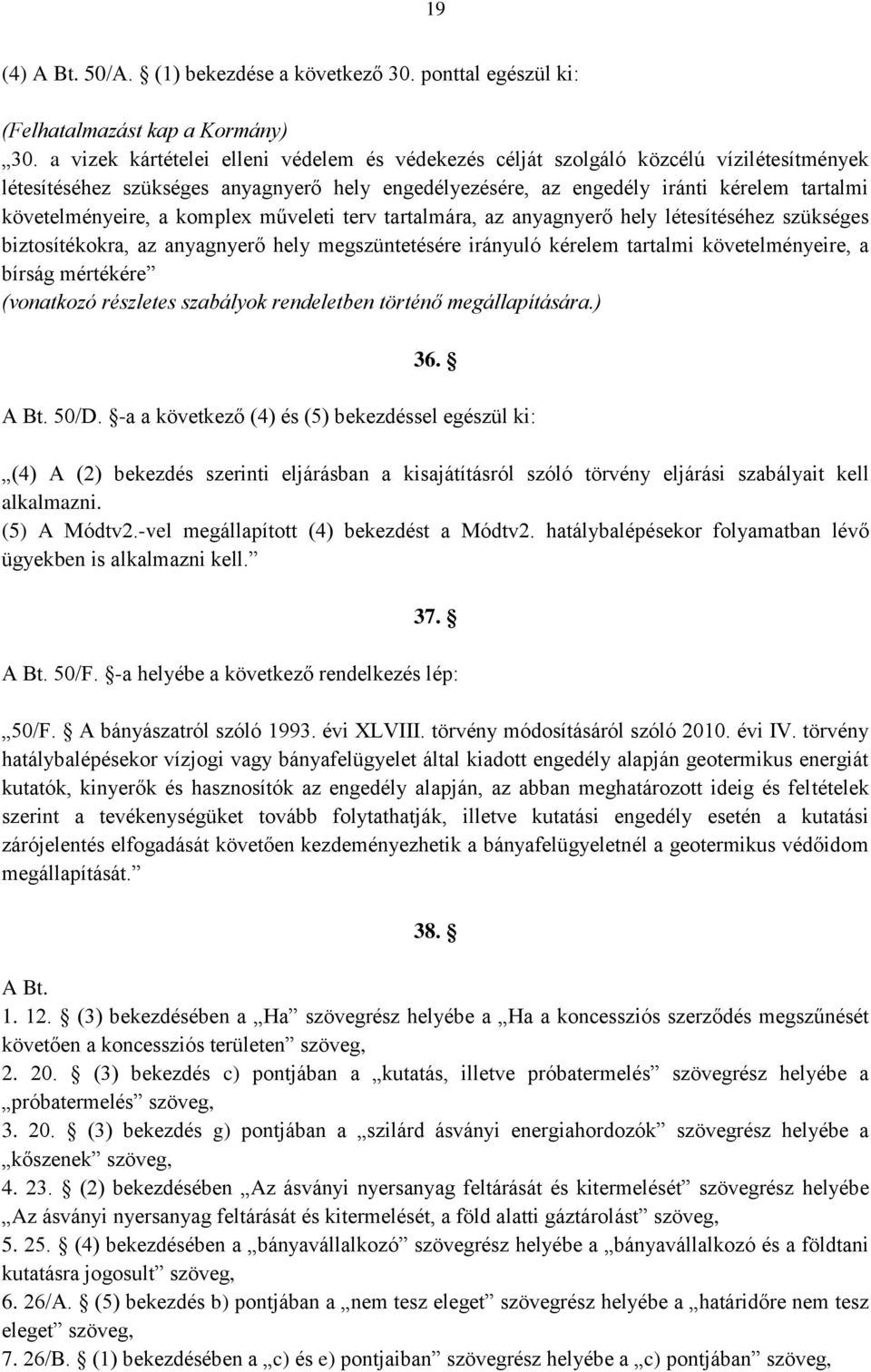 a komplex műveleti terv tartalmára, az anyagnyerő hely létesítéséhez szükséges biztosítékokra, az anyagnyerő hely megszüntetésére irányuló kérelem tartalmi követelményeire, a bírság mértékére