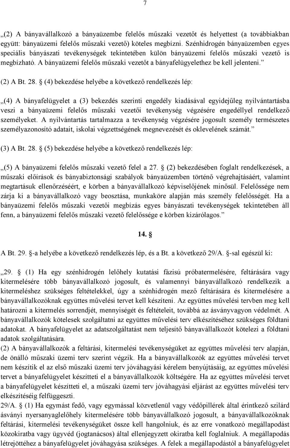 A bányaüzemi felelős műszaki vezetőt a bányafelügyelethez be kell jelenteni. (2) A Bt. 28.