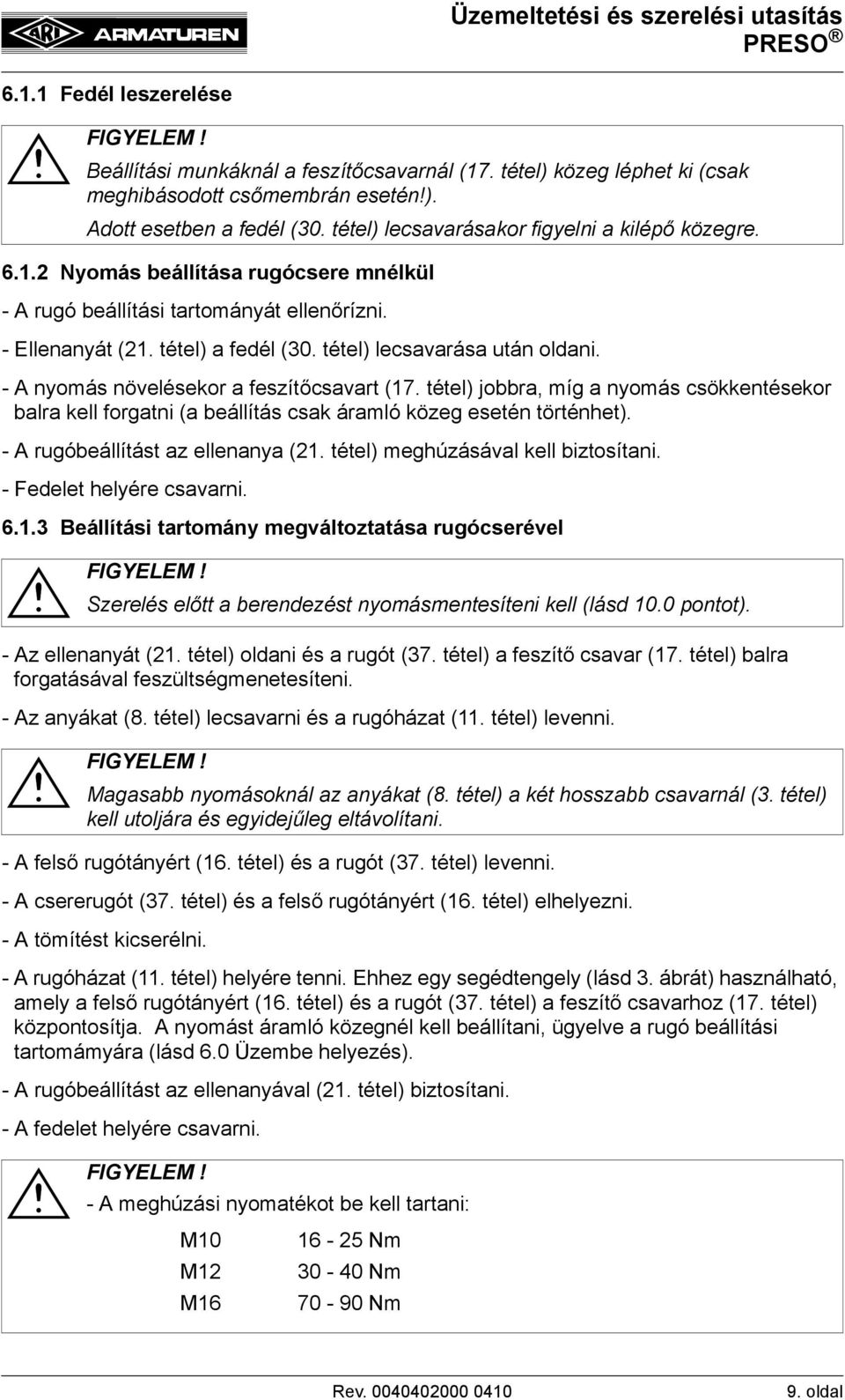 tétel) lecsavarása után oldani. - A nyomás növelésekor a feszítőcsavart (17. tétel) jobbra, míg a nyomás csökkentésekor balra kell forgatni (a beállítás csak áramló közeg esetén történhet).
