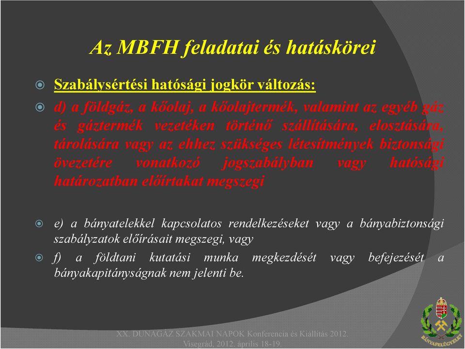 vonatkozó jogszabályban vagy hatósági határozatban előírtakat megszegi e) a bányatelekkel kapcsolatos rendelkezéseket vagy a