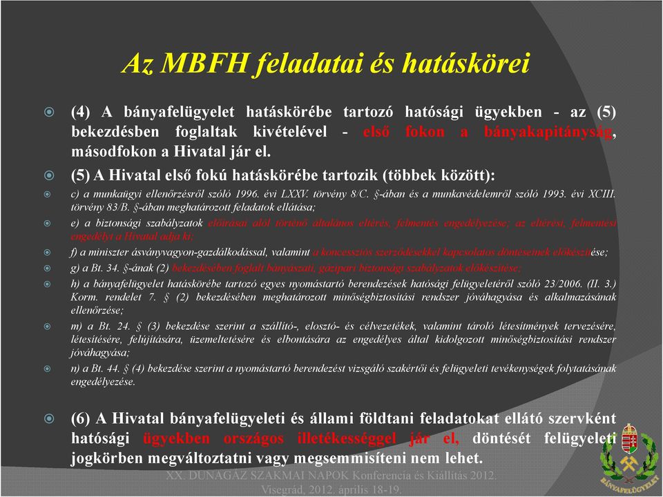-ában meghatározott feladatok ellátása; e) a biztonsági szabályzatok előírásai alól történő általános eltérés, felmentés engedélyezése; az eltérési, felmentési engedélyt a Hivatal adja ki; f) a