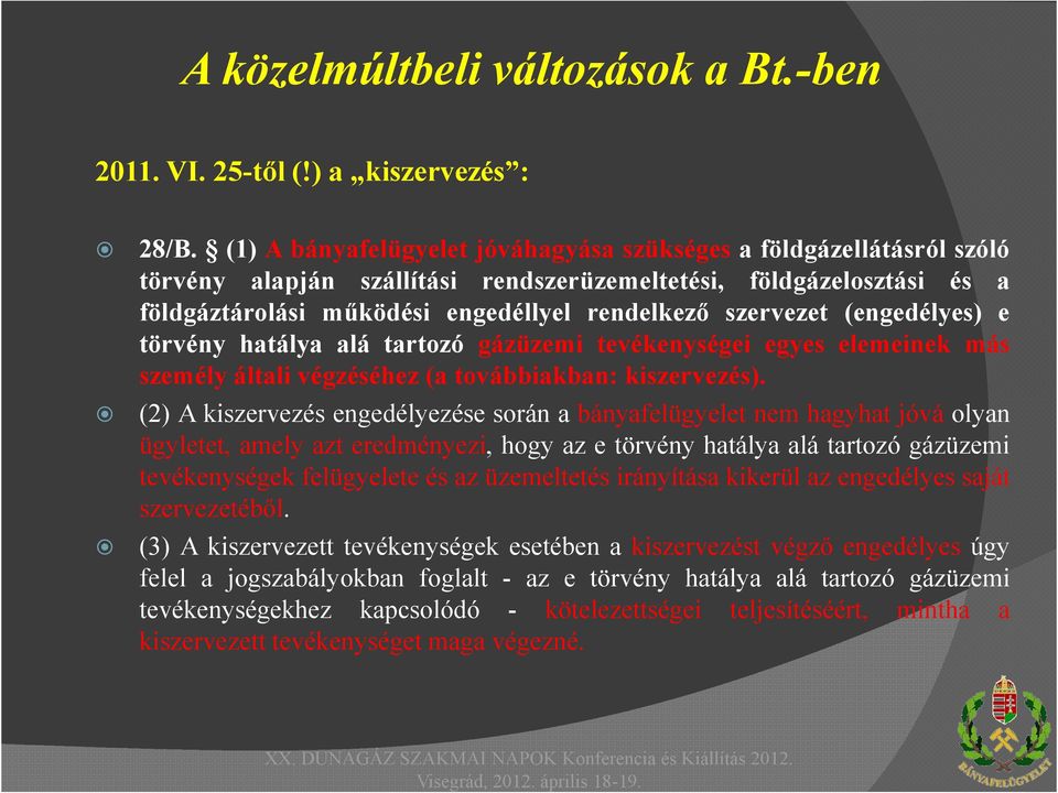 (engedélyes) e törvény hatálya alá tartozó gázüzemi tevékenységei egyes elemeinek más személy általi végzéséhez (a továbbiakban: kiszervezés).