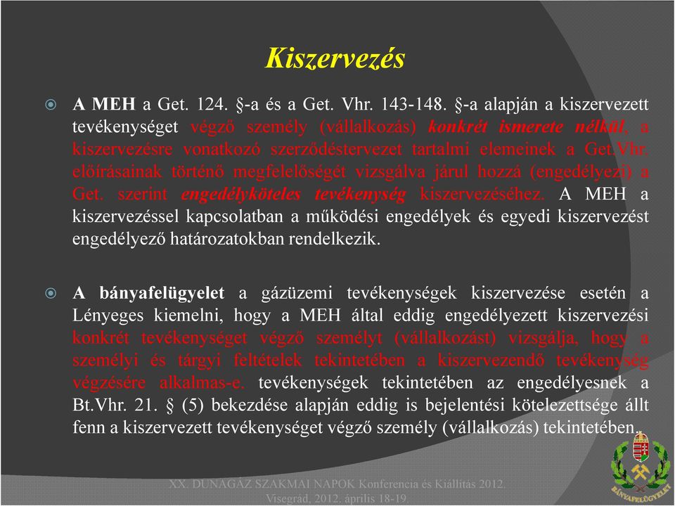 előírásainak történő megfelelőségét vizsgálva járul hozzá (engedélyezi) a Get. szerint engedélyköteles tevékenység kiszervezéséhez.