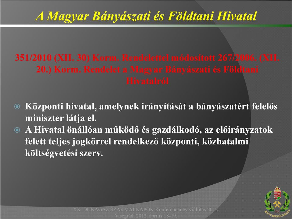 Rendelet a Magyar Bányászati és Földtani Hivatalról Központi hivatal, amelynek irányítását a