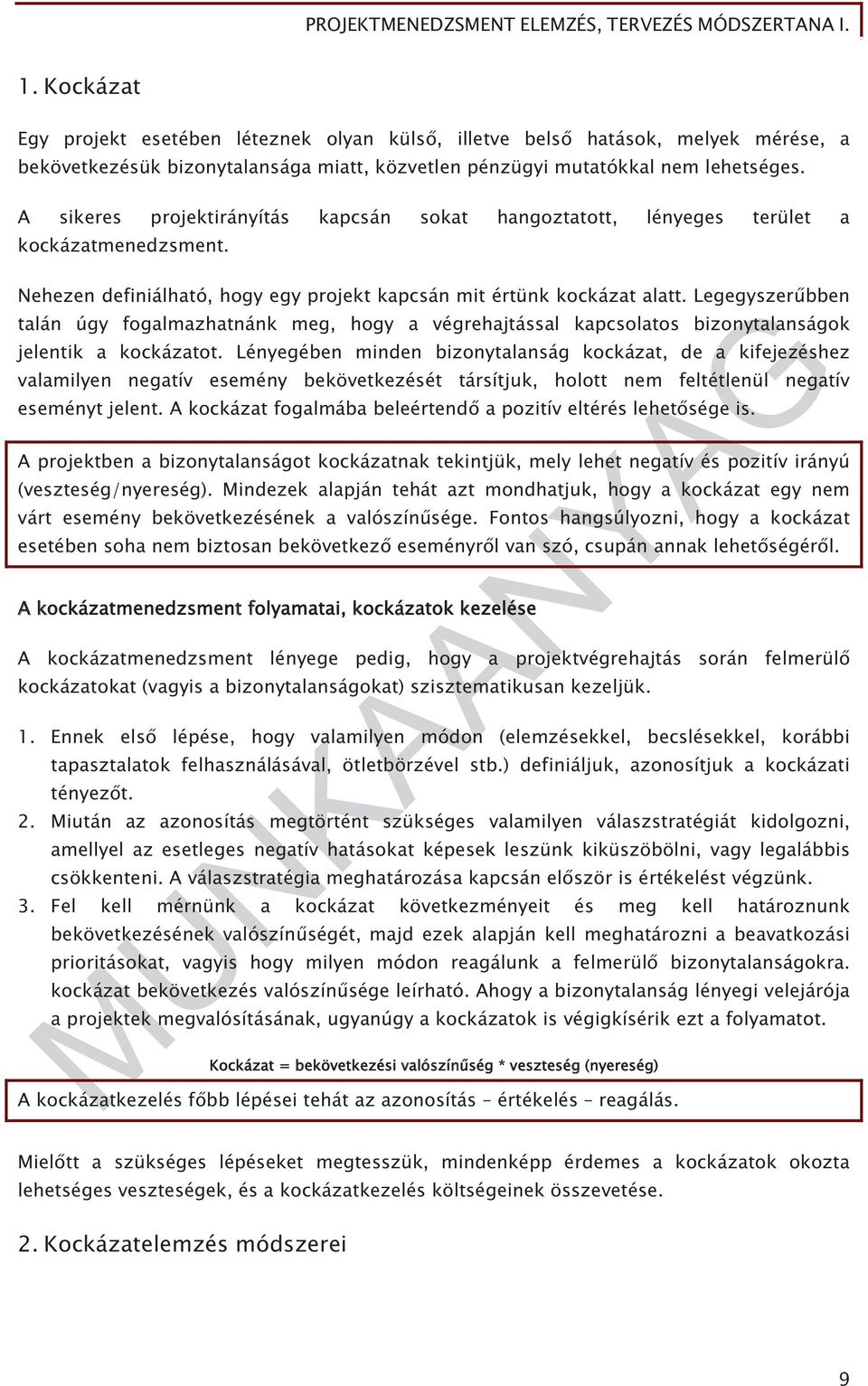 Legegyszer bben talán úgy fogalmazhatnánk meg, hogy a végrehajtással kapcsolatos bizonytalanságok jelentik a kockázatot.