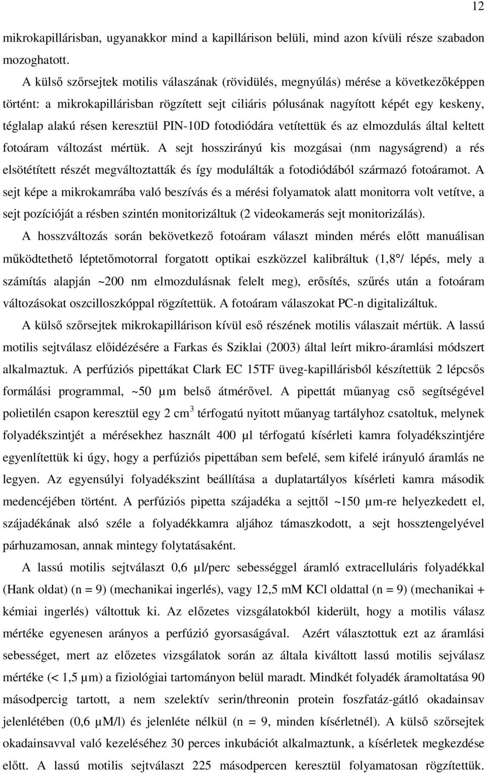 keresztül PIN-10D fotodiódára vetítettük és az elmozdulás által keltett fotoáram változást mértük.