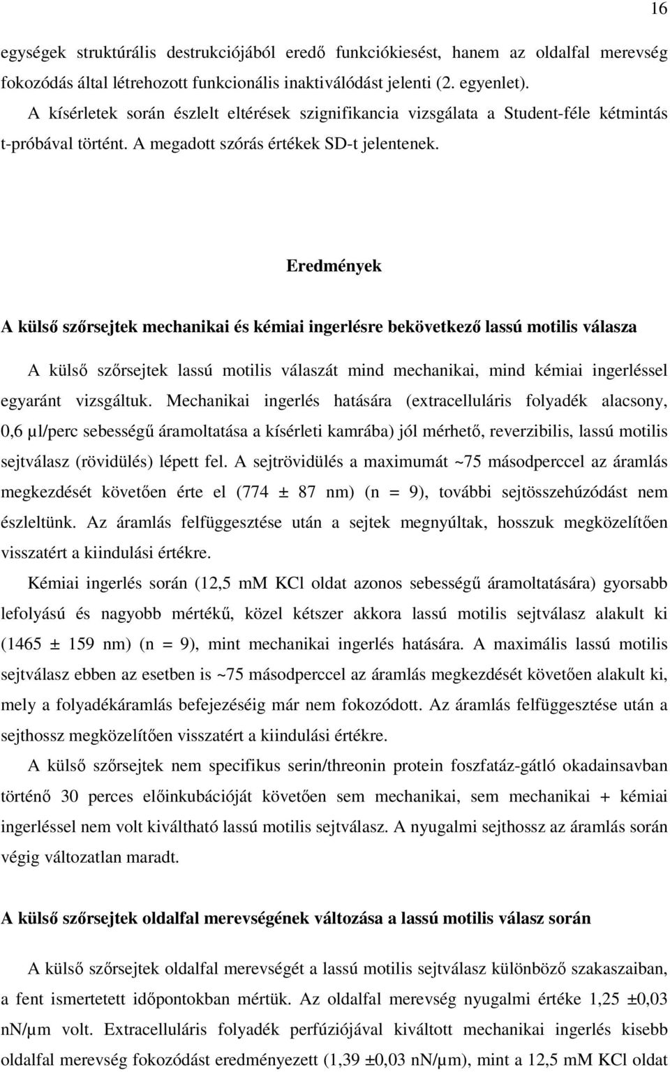 Eredmények A külsı szırsejtek mechanikai és kémiai ingerlésre bekövetkezı lassú motilis válasza A külsı szırsejtek lassú motilis válaszát mind mechanikai, mind kémiai ingerléssel egyaránt vizsgáltuk.