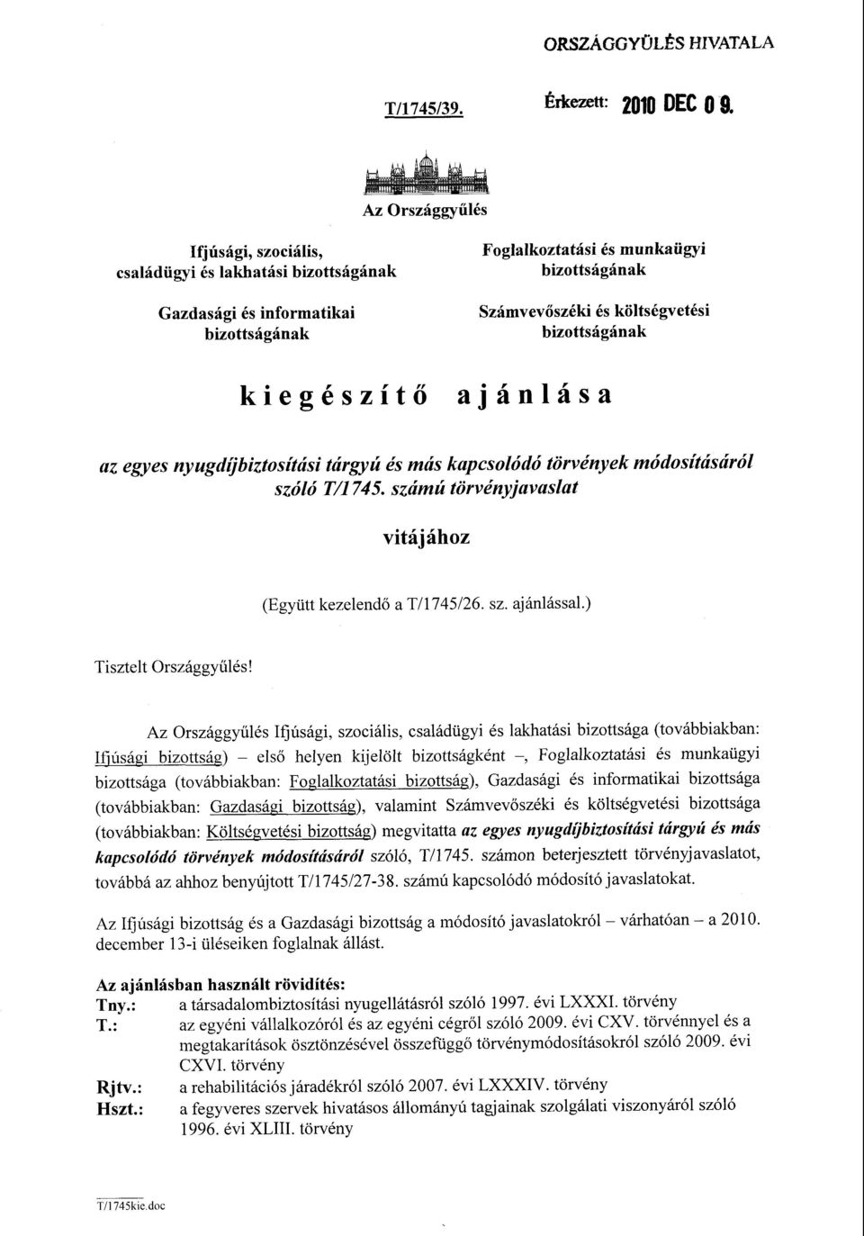 költségvetés i bizottságának ajánlás a az egyes nyugdíjbiztosítási tárgyú és más kapcsolódó törvények módosításáró l szóló T/1745. számú törvényjavasla t vitájához (Együtt kezelend ő a T/1745/26. sz. ajánlással.