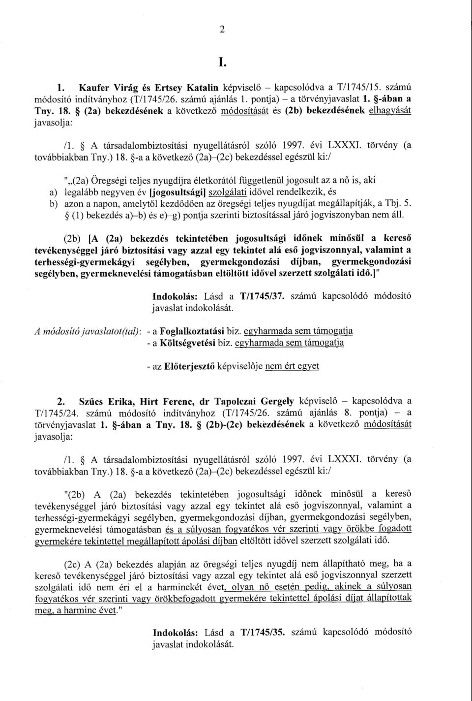 -a a következ ő (2a) (2c) bekezdéssel egészül ki :/ ",,(2a) Öregségi teljes nyugdíjra életkorától függetlenül jogosult az a n ő is, aki a) legalább negyven év [jogosultsági] szolgálati idővel