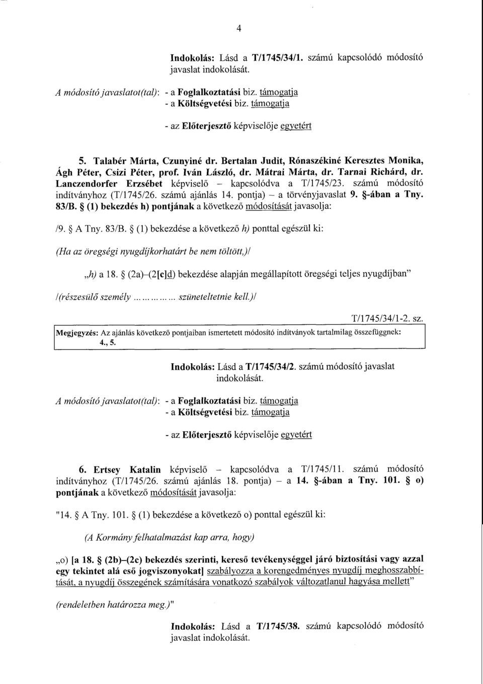 Lanczendorfer Erzsébet képvisel ő kapcsolódva a T/1745/23. számú módosít ó indítványhoz (T/1745/26. számú ajánlás 14. pontja) a törvényjavaslat 9. -ában a Tny. 83/B.