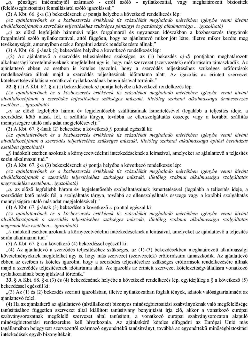 teljesítéséhez szükséges pénzügyi és gazdasági alkalmassága.