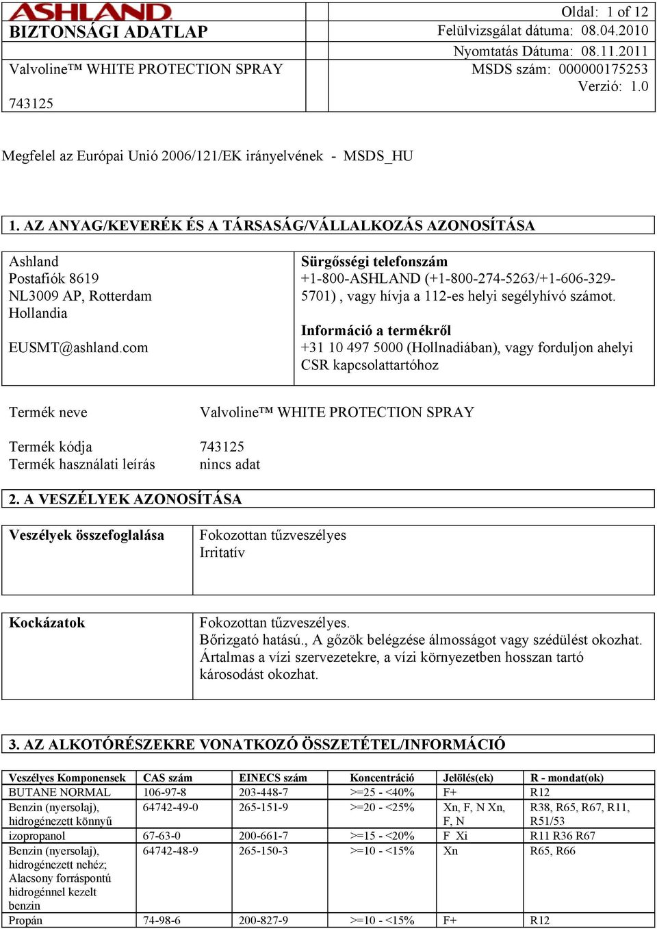 com Sürgősségi telefonszám +1-800-ASHLAND (+1-800-274-5263/+1-606-329-5701), vagy hívja a 112-es helyi segélyhívó számot.