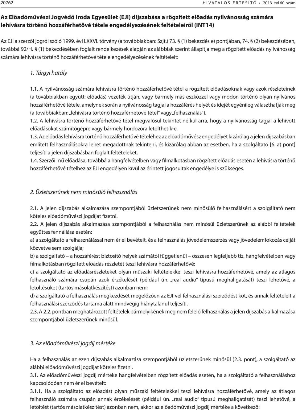 jogról szóló 1999. évi LXXVI. törvény (a továbbiakban: Szjt.) 73. (1) bekezdés e) pontjában, 74. (2) bekezdésében, továbbá 92/H.