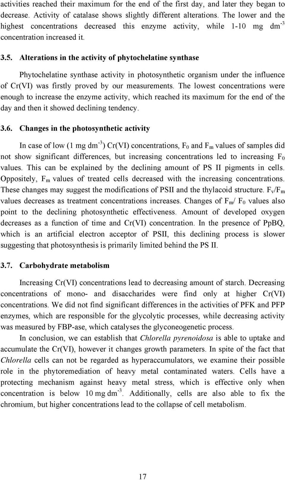 Alterations in the activity of phytochelatine synthase Phytochelatine synthase activity in photosynthetic organism under the influence of Cr(VI) was firstly proved by our measurements.