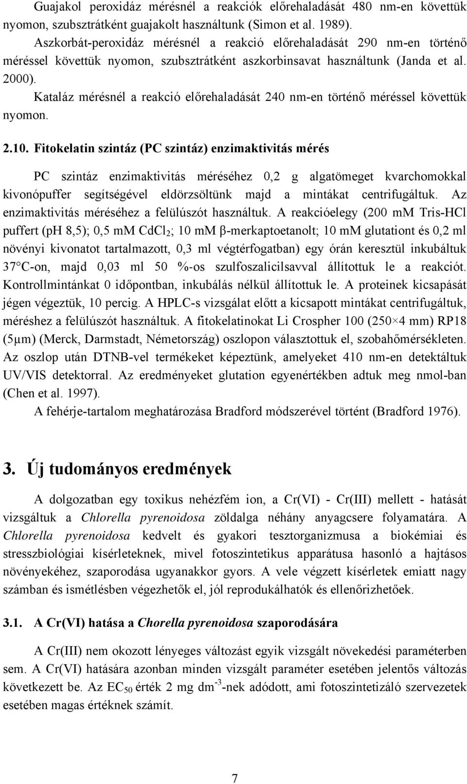 Kataláz mérésnél a reakció előrehaladását 240 nm-en történő méréssel követtük nyomon. 2.10.