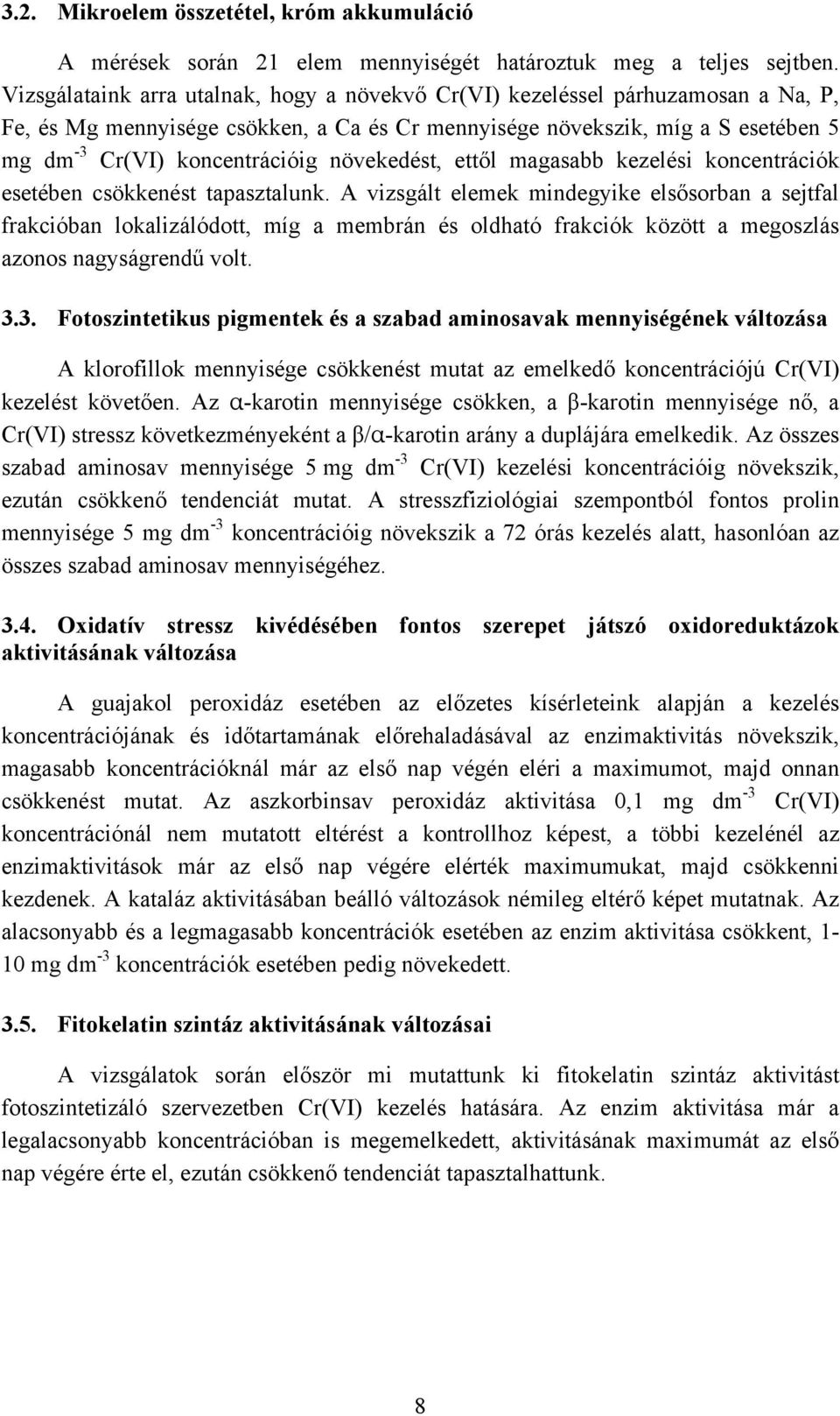 növekedést, ettől magasabb kezelési koncentrációk esetében csökkenést tapasztalunk.