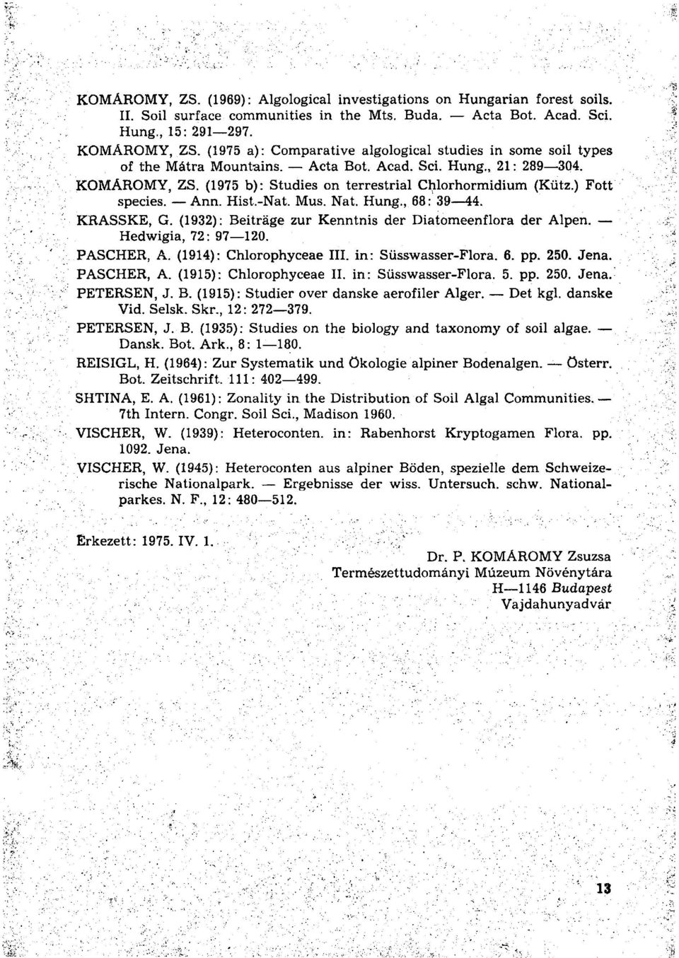 ) Fott species. Ann. Hist.-Nat. Mus. Nat. Hung., 68: 39 44. KRASSKE, G. (1932): Beiträge zur Kenntnis der Diatomeenflora der Alpen. Hedwigia, 72: 97 120. PASCHER, A. (1914): Chlorophyceae III.