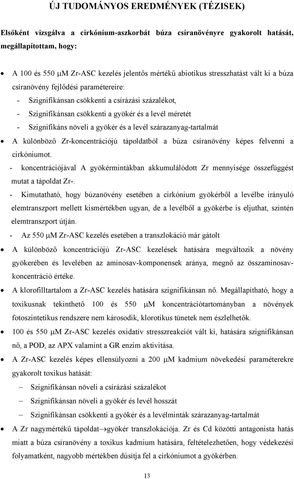 gyökér és a levél szárazanyag-tartalmát A különböző Zr-koncentrációjú tápoldatból a búza csíranövény képes felvenni a cirkóniumot.