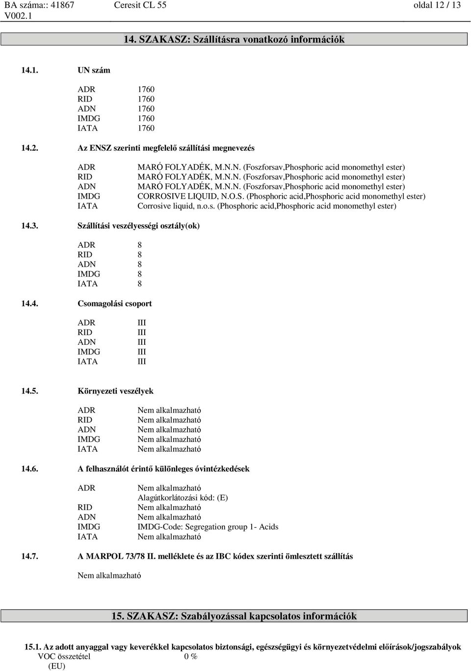 VE LIQUID, N.O.S. (Phosphoric acid,phosphoric acid monomethyl ester) Corrosive liquid, n.o.s. (Phosphoric acid,phosphoric acid monomethyl ester) 14.3.