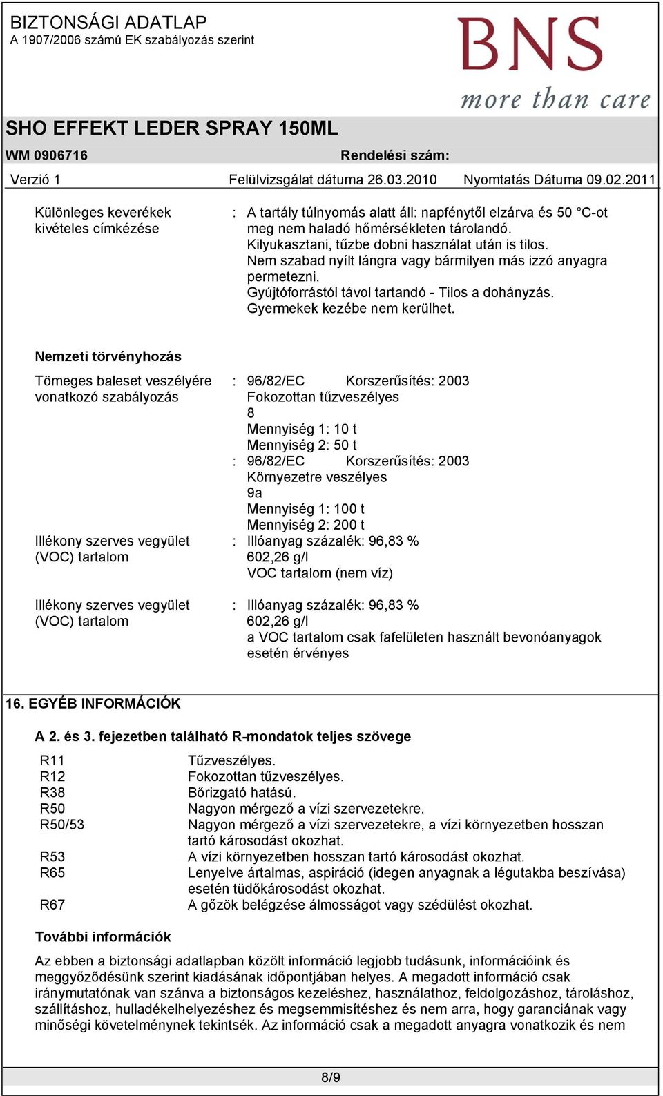 Nemzeti törvényhozás Tömeges baleset veszélyére vonatkozó szabályozás Illékony szerves vegyület (VOC) tartalom Illékony szerves vegyület (VOC) tartalom : 96/82/EC Korszerűsítés: 2003 Fokozottan