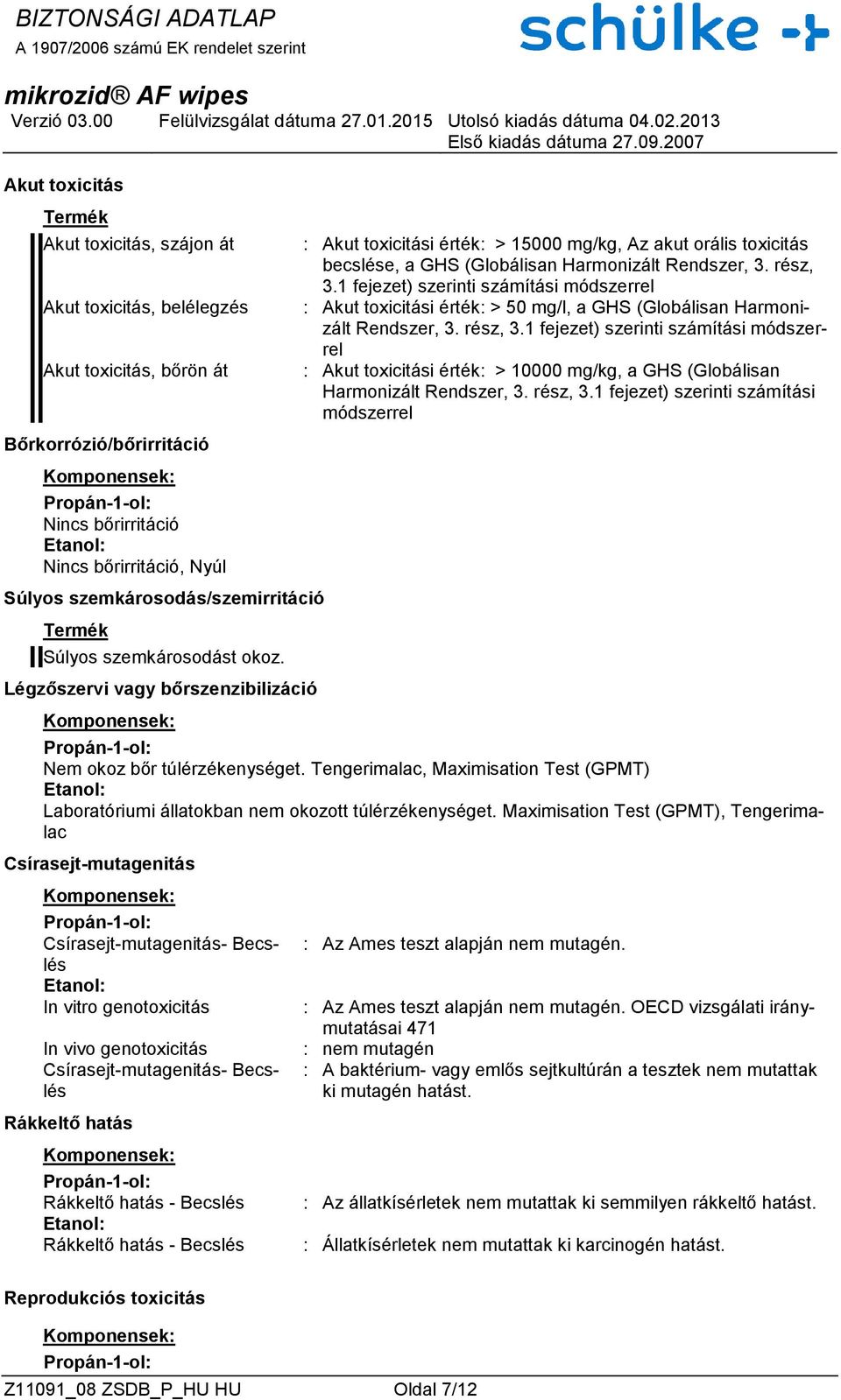 1 fejezet) szerinti számítási módszerrel : Akut toxicitási érték: > 50 mg/l, a GHS (Globálisan Harmonizált Rendszer, 3. rész, 3.