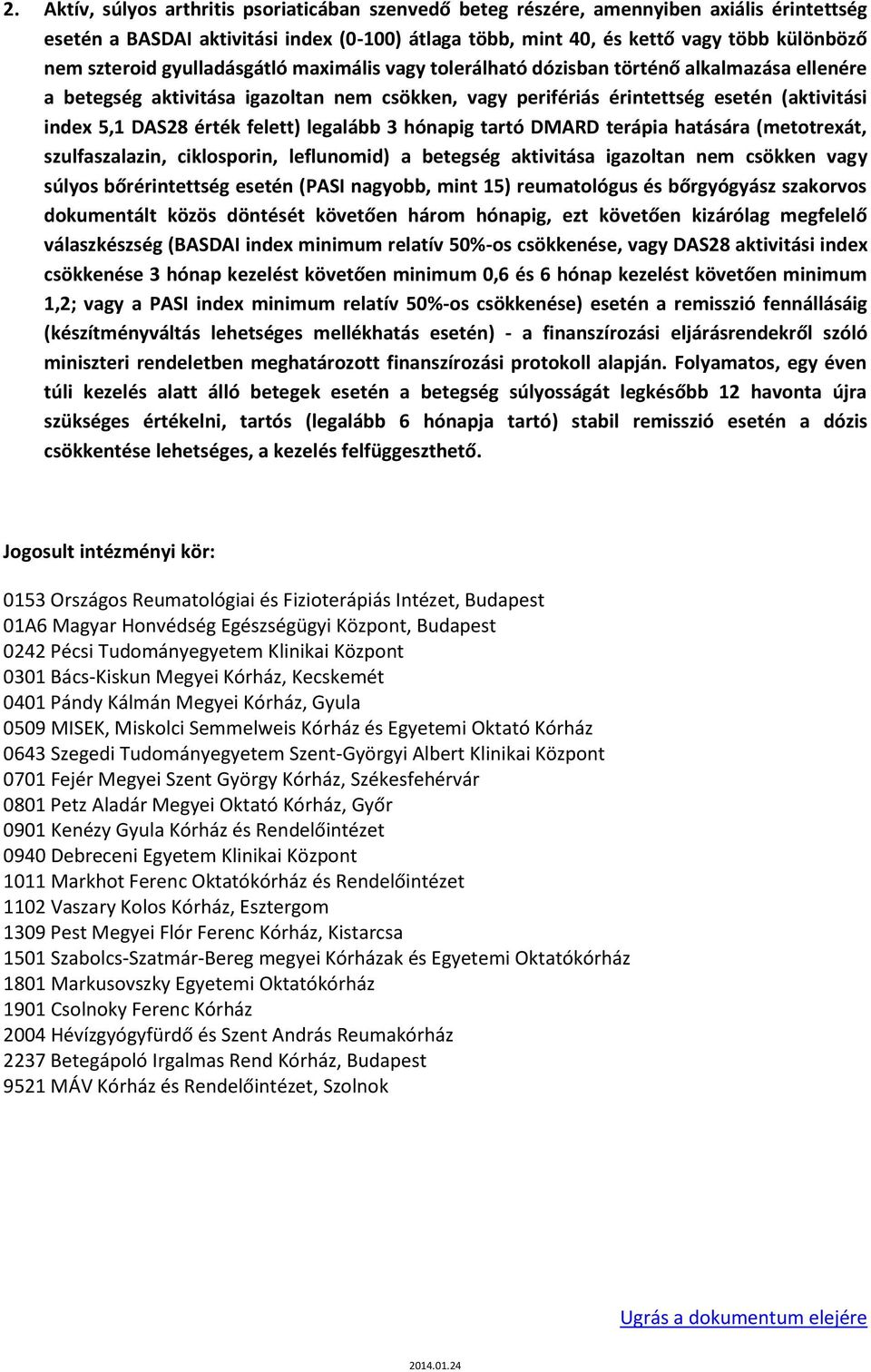 érték felett) legalább 3 hónapig tartó DMARD terápia hatására (metotrexát, szulfaszalazin, ciklosporin, leflunomid) a betegség aktivitása igazoltan nem csökken vagy súlyos bőrérintettség esetén (PASI