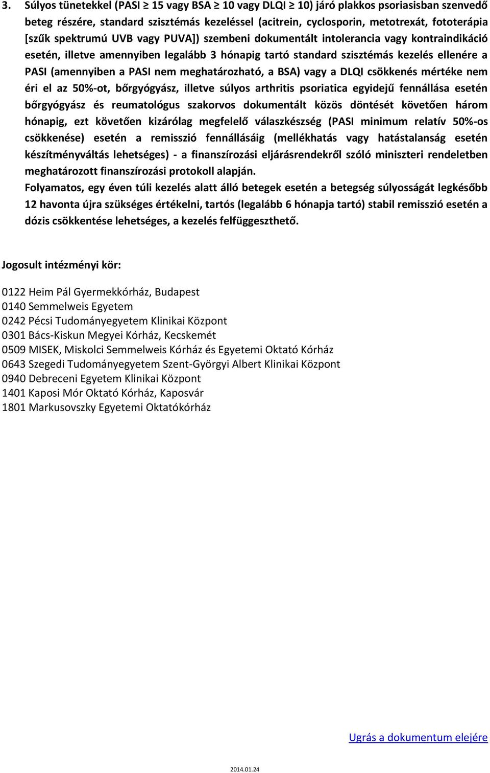 meghatározható, a BSA) vagy a DLQI csökkenés mértéke nem éri el az 50%-ot, bőrgyógyász, illetve súlyos arthritis psoriatica egyidejű fennállása esetén bőrgyógyász és reumatológus szakorvos