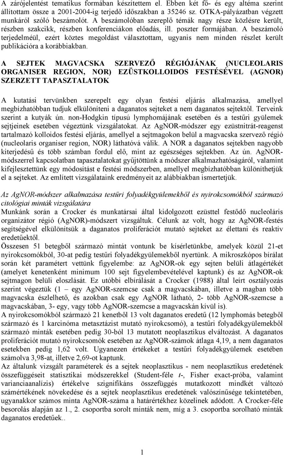 A beszámoló terjedelméül, ezért köztes megoldást választottam, ugyanis nem minden részlet került publikációra a korábbiakban.