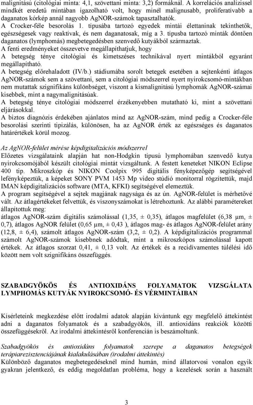 típusába tartozó egyedek mintái élettaninak tekinthetők, egészségesek vagy reaktívak, és nem daganatosak, míg a 3.