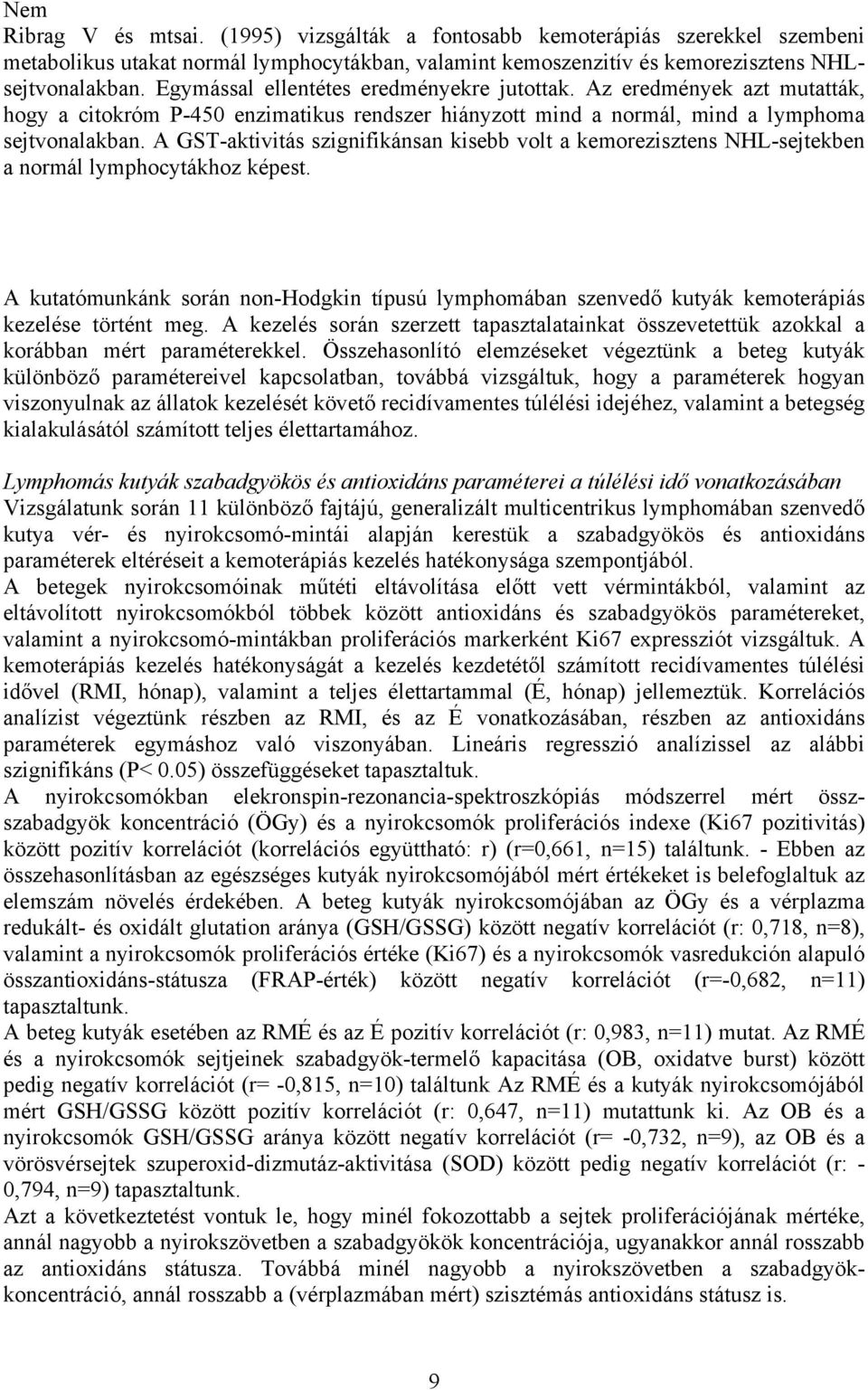 A GST-aktivitás szignifikánsan kisebb volt a kemorezisztens NHL-sejtekben a normál lymphocytákhoz képest.