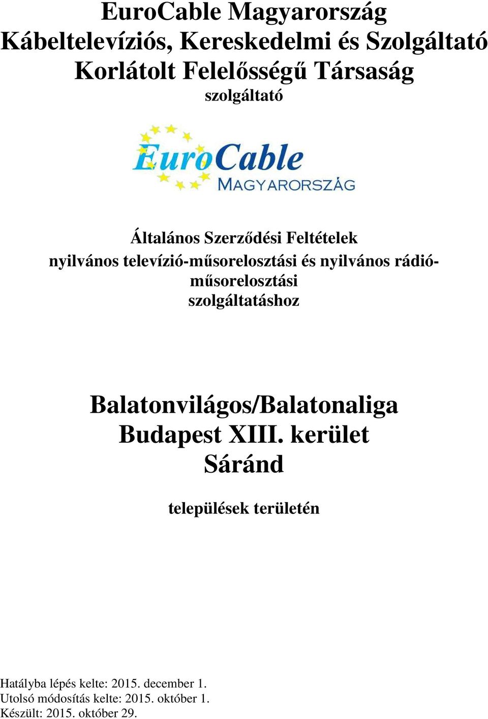 EuroCable Magyarország Kábeltelevíziós, Kereskedelmi és Szolgáltató  Korlátolt Felelősségű Társaság szolgáltató - PDF Free Download