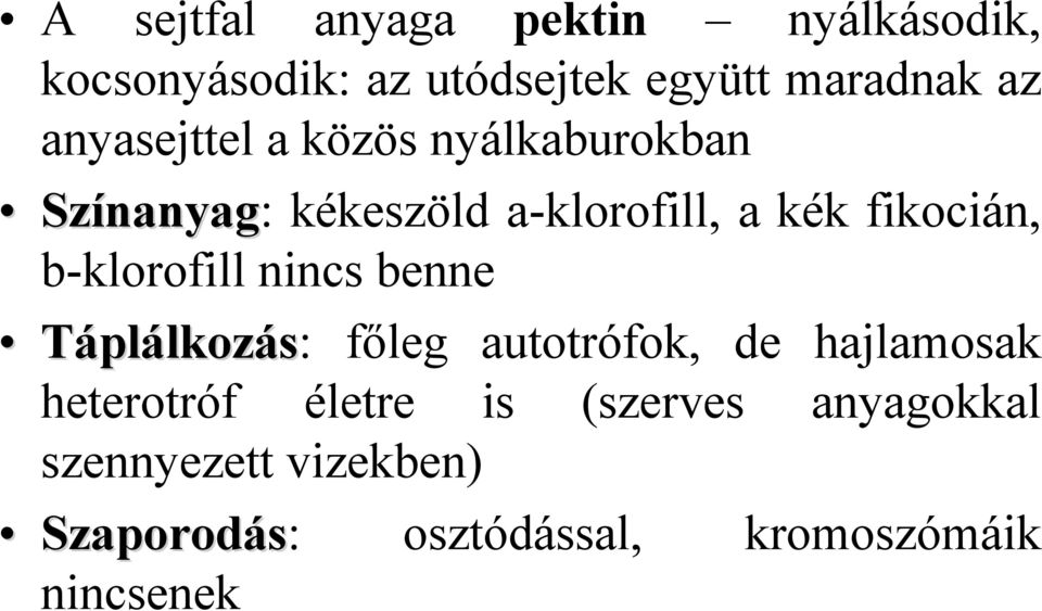 fikocián, b-klorofill nincs benne Táplálkozás: főleg autotrófok, de hajlamosak