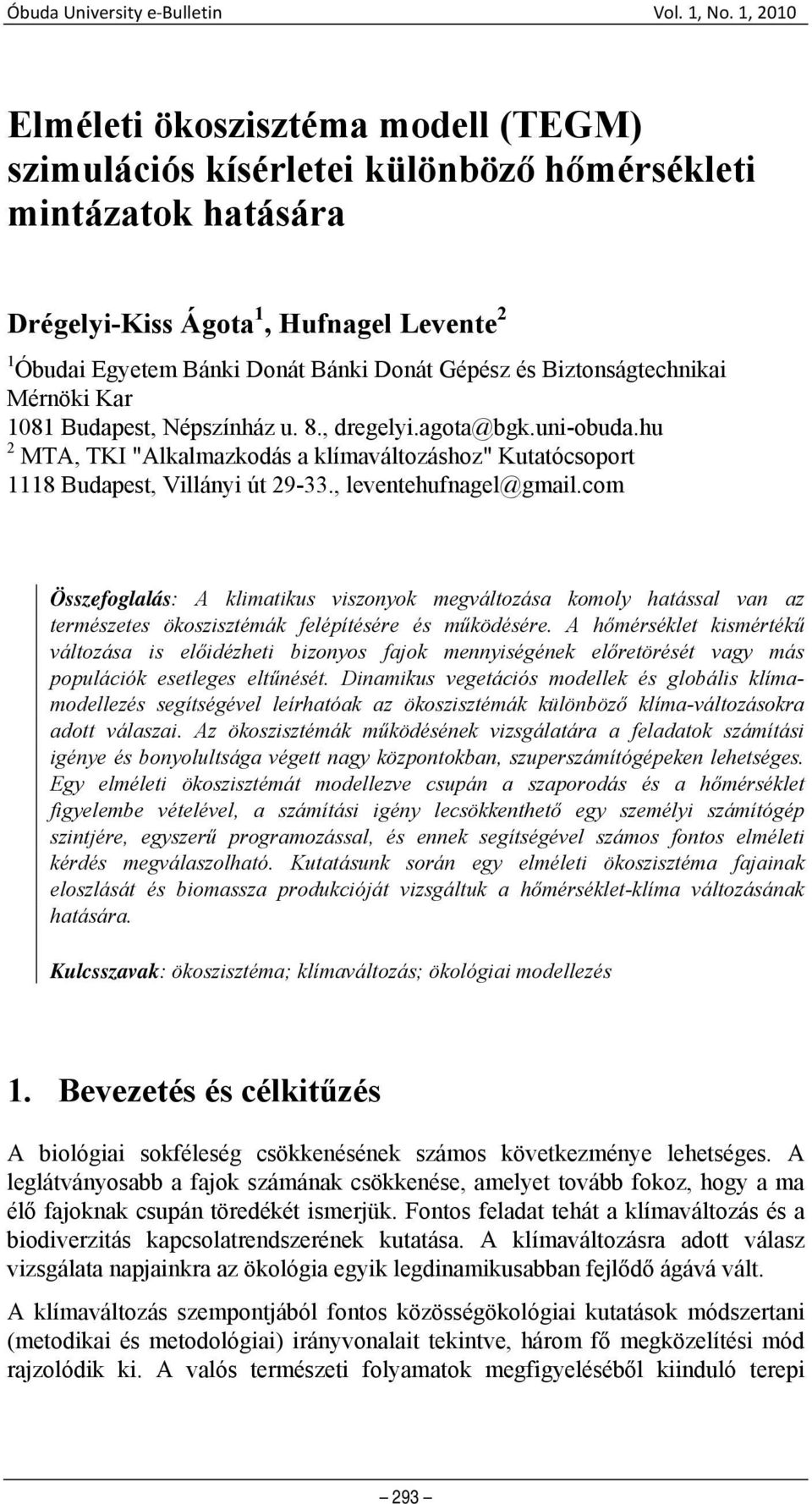 és Biztonságtechnikai Mérnöki Kar 1081 Budapest, Népszínház u. 8., dregelyi.agota@bgk.uni-obuda.hu 2 MTA, TKI "Alkalmazkodás a klímaváltozáshoz" Kutatócsoport 1118 Budapest, Villányi út 29-33.