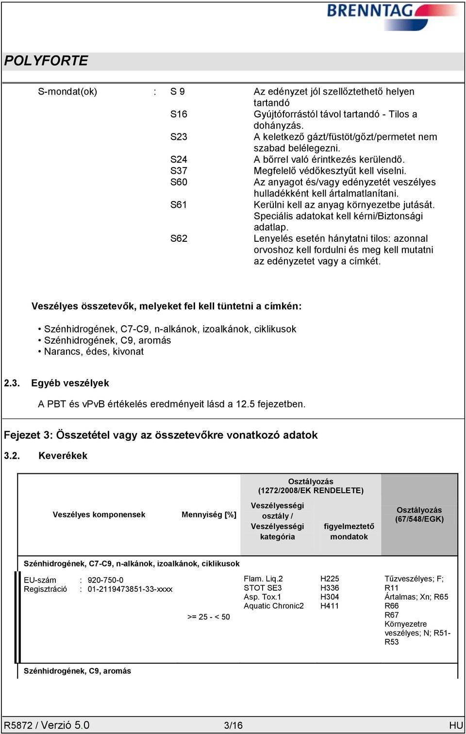 S61 Kerülni kell az anyag környezetbe jutását. Speciális adatokat kell kérni/biztonsági adatlap.