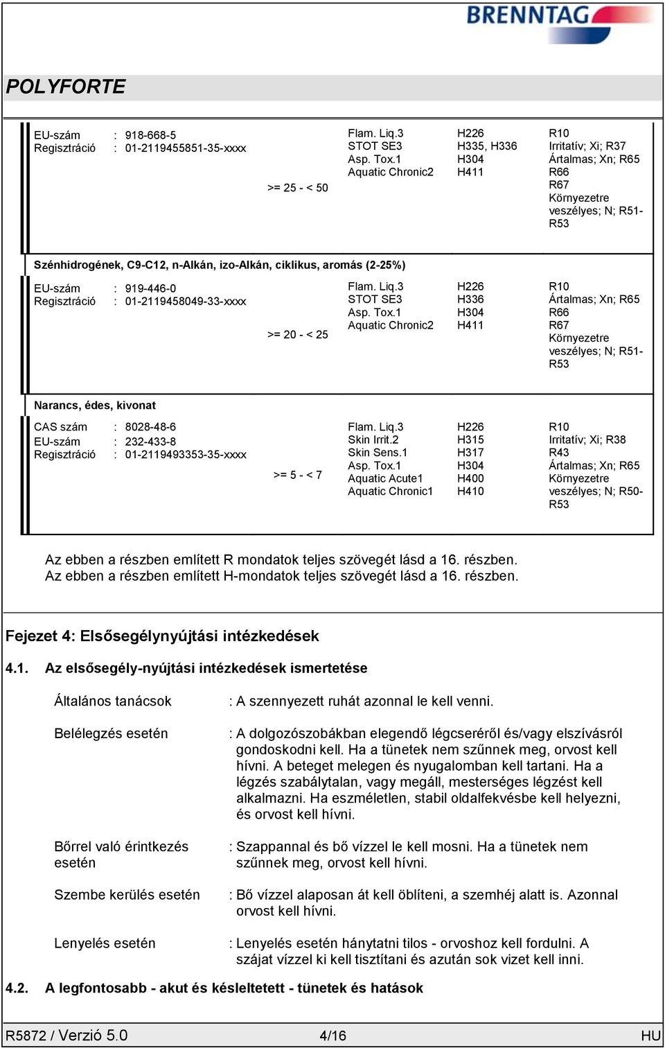 EU-szám : 919-446-0 Regisztráció : 01-2119458049-33-xxxx >= 20 - < 25 Flam. Liq.3 STOT SE3 Asp. Tox.