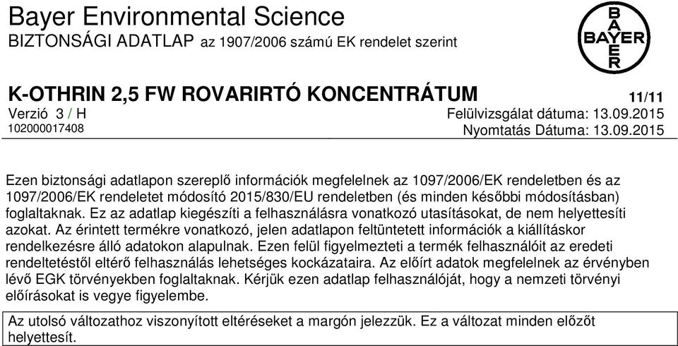 Az érintett termékre vonatkozó, jelen adatlapon feltüntetett információk a kiállításkor rendelkezésre álló adatokon alapulnak.