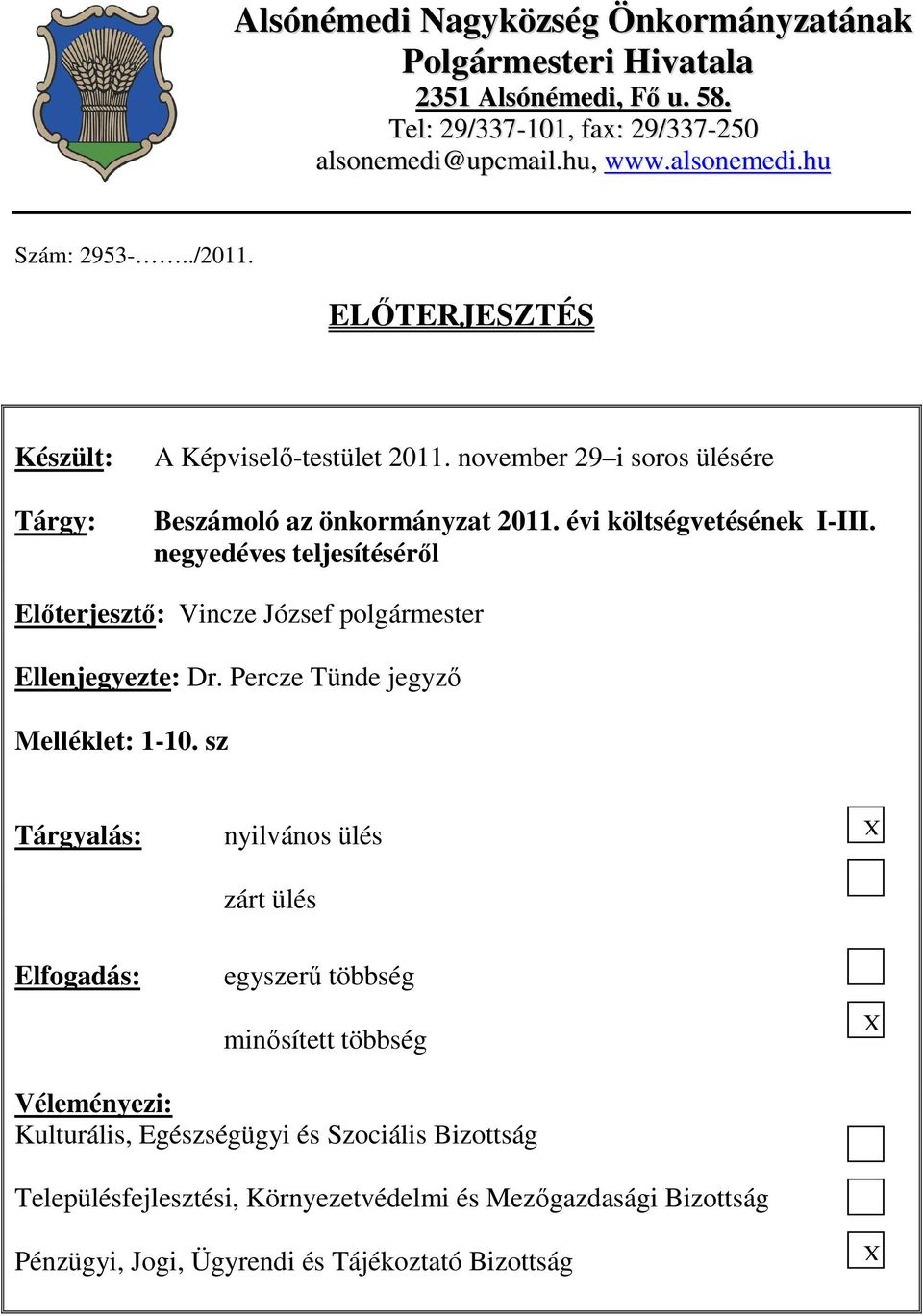 negyedéves teljesítésérıl Elıterjesztı: Vincze József polgármester Ellenjegyezte: Dr. Percze Tünde jegyzı Melléklet: 1-10.